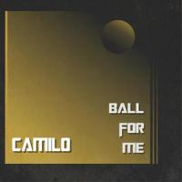Ball for Me_Camilo,John Mades