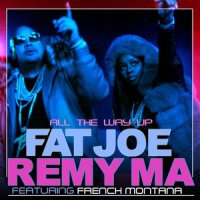 All the Way Up_Fat Joe,Remy Ma,French Montana