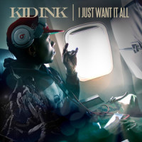 I Just Want It All_Kid Ink