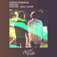 Shelter_VESK GREEN 青菜,Porter Robinson,Madeon