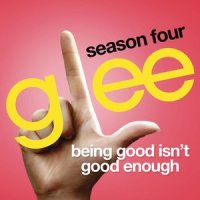 Being Good Isn't Good Enough_Glee Cast