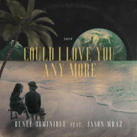 Could I Love You Any More_Reneé Dominique,Jason Mraz