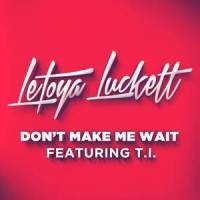 Don't Make Me Wait_LeToya Luckett,T.I.