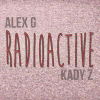 Radioactive_Alex G,Kady Z