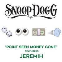 Point Seen Money Gone (feat. Jeremih)_Snoop Dogg