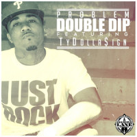 Double Dip(feat. Ty Dolla $ign)_Ty Dolla $ign,Problem