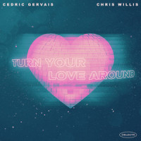 Turn Your Love Around_Cedric Gervais,Chris Willis