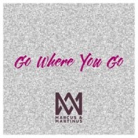 Go Where You Go_Marcus & Martinus