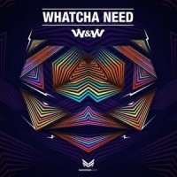 Whatcha Need_Jaxx & Vega,W&W
