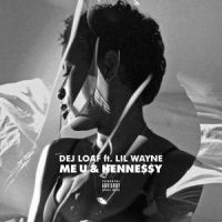 Me U & Hennessy_Dej Loaf,Lil Wayne