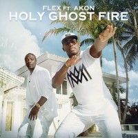 Holy Ghost Fire_Flex,Akon