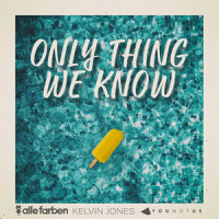 Only Thing We Know_Alle Farben,Kelvin Jones,YouNotUs