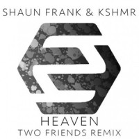 Heaven_Two Friends,Shaun Frank,KSHMR,Delaney Jane