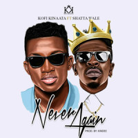 Never Again_Kofi Kinaata,Shatta Wale