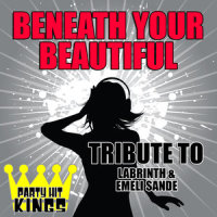 Beneath Your Beautiful (Tribute to Labrinth & Emeli Sande)_Party Hit Kings