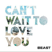 CAN'T WAIT TO LOVE YOU_BEAST