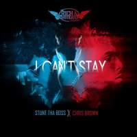 I Can't Stay(feat. Chris Brown)_Stunt tha Boss,Chris Brown