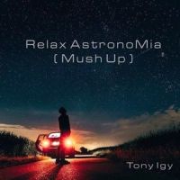 Relax AstronoMia_Tony Igy,MIKA