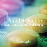 I Need A Doctor (feat. Pitbull & Brigitte Balo)_Oceanlight,Pitbull,Brigitte Balo