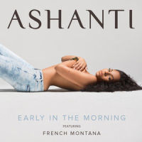 Early In The Morning_Ashanti,French Montana