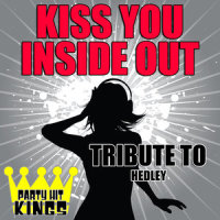 Kiss You Inside Out (Tribute to Hedley)_Party Hit Kings