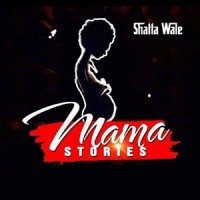 Mama Stories_Shatta Wale