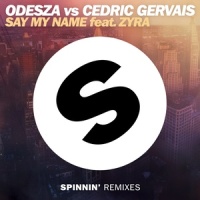 Say My Name_Odesza,Cedric Gervais,Zyra