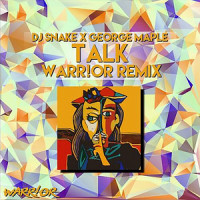 Talk_WARR!OR,DJ Snake,George Maple