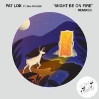 Might Be on Fire_Pat Lok,Sam Fischer