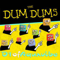The Dum Dums_D1ofaquavibe