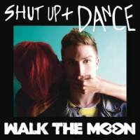 Shut Up and Dance_WALK THE MOON