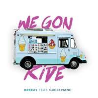 We Gon Ride_Dreezy,Gucci Mane