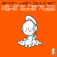 We Are Here To Make Some Noise_Armin Van Buuren