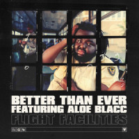 Better Than Ever_Flight Facilities,Aloe Blacc