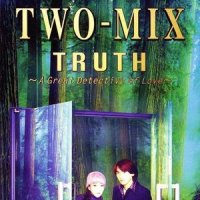 TRUTH ~A Great Detective of Love~_TWO-MIX