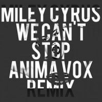 We Can't Stop_Miley Cyrus,Anima Vox