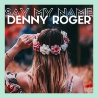 Say My Name_Denny Roger