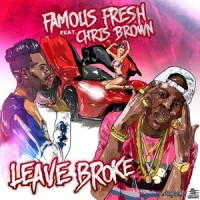 Leave Broke(Feat. Chris Brown)_Famous Fresh,Chris Brown