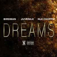 Dreams_Birdman,Juvenile,NLE Choppa