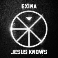 JESUS KNOWS_EXiNA