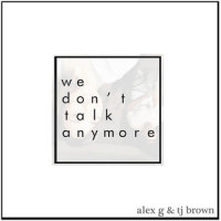 We Don't Talk Anymore_Alex G,TJ Brown