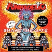 Ain't That Funkin' Kinda Hard On You_Funkadelic,Kendrick Lamar,Ice Cube