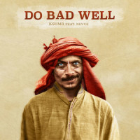 Do Bad Well(feat. Nevve)_KSHMR,Nevve