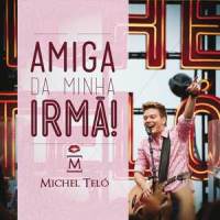 Amiga Da Minha Irmã_Michel Teló