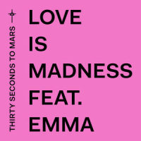 Love Is Madness_Thirty Seconds to Mars,Emma