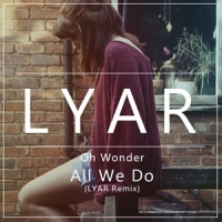 All We Do_LYAR,Oh Wonder