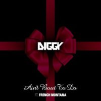 Ain't Bout To Do_Diggy,French Montana