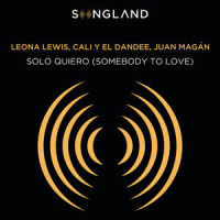 Solo Quiero(Somebody To Love)_Leona Lewis,Cali Y El Dandee,Juan Magan