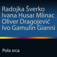 Pola srca_Radojka Šverko,Ivana Husar Mlinac,Oliver Dragojević,Ivo Gamulin Gianni