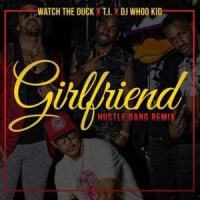 Girlfriend_Watch the Duck,T.I.
